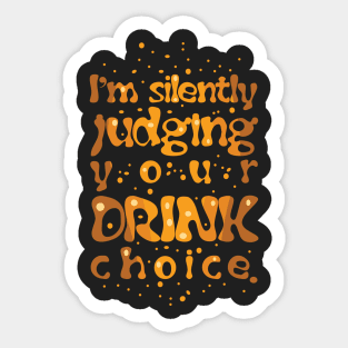 I'm Silently Judging Your Drink Choice Sticker